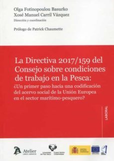 directiva 2017/159 del consejo sobre condiciones de trabajo en la pesca: ¿un primer paso hacia una codificacion del acervo social  de la union europea en el sector maritimo-pesquero?-9788418780141