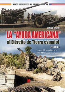 la "ayuda americana" al ejercito de tierra español (1954-1963) parte iv-lucas molina franco-jose maria manrique garcia-9788419469441