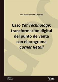 caso yet technology: transformacion digital del punto de venta con el programa corner retail (ebook)-josé maría visconti caparrós-9788419480941
