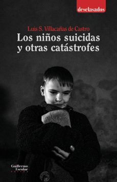 los niños suicidas y otras catastrofes-luis s. villacañas de castro-9788419782441