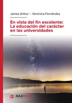 en vista del fin excelente: la educacion del caracter en las universidades-james arthur-veronica fernandez-9788419786241