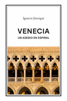 venecia. un asedio en espiral-ignacio jauregui real-9788419874641