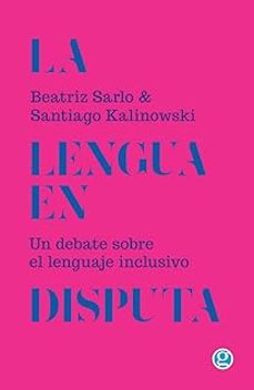 la lengua en disputa-santiago kalinowski-beatriz sarlo-9788419990341