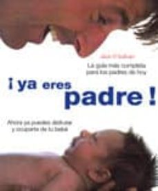 ¡ya eres padre! la guia mas completa para los padres de hoy-jack o sullivan-9788420553641