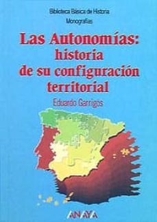 las autonomias: historia de su configuracion territorial-eduardo garrigos-9788420765341