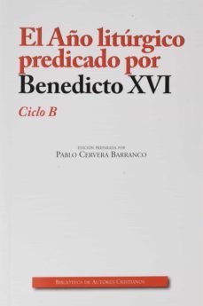 el año liturgico predicado por benedicto xvi, ciclo b-pablo cervera barranco-9788422021841