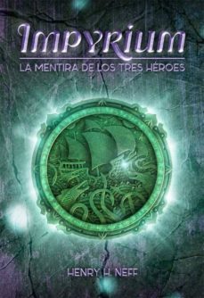 impyrium: la mentira de los tres heroes-henry h. neff-9788424661441