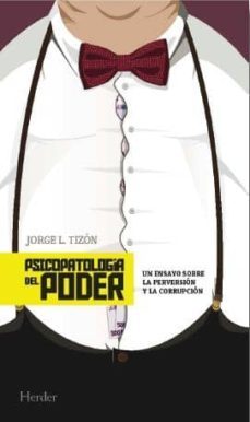 psicopatologia del poder: un ensayo sobre la perversion y la corrupcion-9788425434341