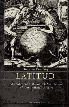 latitud: la verdadera historia del descubridor del magnetismo ter restre-9788426135841