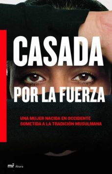 casada a la fuerza: una mujer nacida en occidente sometida a la t radicion musulmana-9788427031241