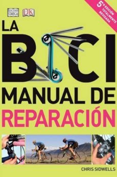 la bici: manual de reparacion (5ª ed. revisada)-chris sidwells-9788428216241