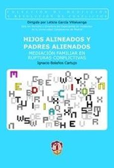 hijos alineados y padres alineados: mediacion familiar en ruptura s conflictivas-ignacio bolaños cartujo-9788429015041