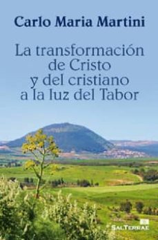 la transformacion de cristo y del cristiano a la luz del tabor-carlo maria martini-9788429319941
