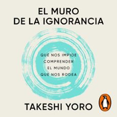 el muro de la ignorancia (audiolibro)-takeshi yoro-9788430628841