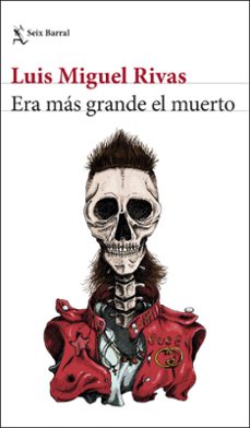 era mas grande el muerto-luis miguel rivas-9788432234941