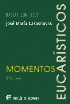 momentos eucaristicos: hablar con jesus (6ª ed.)-jose maria casasnovas-9788433014641