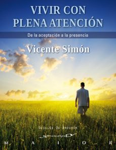vivir con plena atencion: de la aceptacion a la presencia-vicente simon-9788433025241