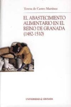 el abastecimiento alimentario en el reino de granada (1482-1510)-teressa de castro martinez-9788433831941