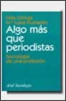 algo mas que periodistas: sociologia de una profesion-f. ortega-maria luisa humanes-9788434418141