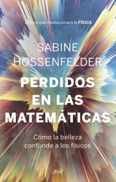 perdidos en las matematicas: como la belleza confunde a los fisic os-sabine hossenfelder-9788434431041