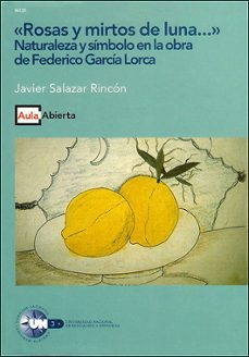 rosas y mirtos de luna: naturaleza y simbolo en la obra de federi co garcia lorca (36125aa01)-9788436238341