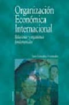organizacion economica internacional: relaciones y organismos fun damentales-sara gonzalez fernandez-9788436817041