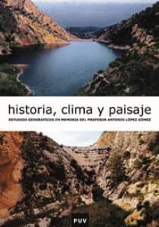 historia, clima y paisaje: estudios geograficos en memoria del pr ofesor antonio lopez gomez-9788437058641