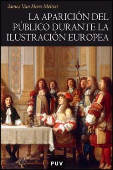 la aparicion del publico durante la ilustracion europea-james van horn melton-9788437073941