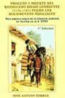 proceso y muerte del bandolero diego corriente (1776-1781) segun los documentos judiciales: una pagina de la historia judicial de sevilla en el s. xviii-jose santos torres-9788439899341