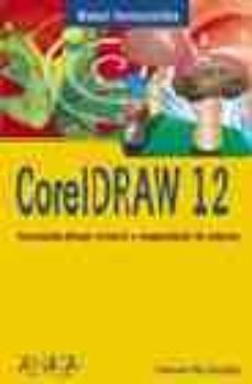 coreldraw 12: ilustracion, dibujo vectorial y maquetacion de pagi nas (manuales imprescendibles)-9788441517141