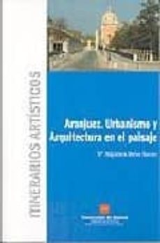 itinerarios artisticos: aranjuez. urbanismo y arquitectura en el paisaje-9788445125441
