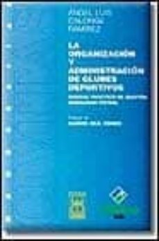 la organizacion y administracion de clubes deportivos: manual pra ctico de gestion, modalidad futbol-angel luis calonge ramirez-9788447013241