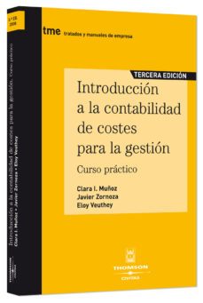 introduccion a la contabilidad de costes para la gestion. curso p ractico (3ª ed)-clara isabel muñoz colomina-eloy veuthey martinez-9788447030941