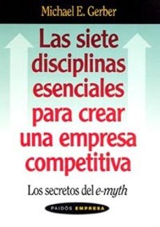 las siete disciplinas esenciales para crear una empresa competiti va: los secretos del e-myth-michael e. gerber-9788449318641