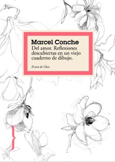 del amor: reflexiones descubiertas en un viejo cuaderno de dibujo-marcel conche-9788449322341