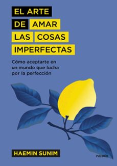 el arte de amar las cosas imperfectas: como aceptarte en un mundo que lucha por la perfeccion-9788449337741