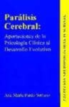 paralisis cerebral: aportaciones de la psicologia clinica al desa rrollo evolutivo-ana maria pardo serrano-9788460784241