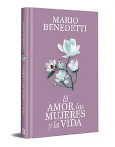 el amor, las mujeres y la vida (edicion especial en tapa dura)-mario benedetti-9788466389341