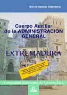 cuerpo auxiliar de la administracion general de la comunidad auto noma de extremadura. materias especificas de administracion general. test-9788466522441