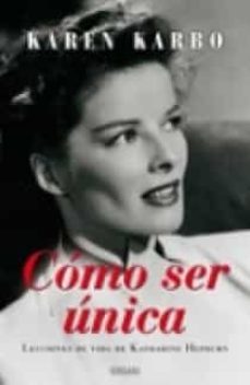 como ser unica: lecciones de vida de katharine hepburn-karen karbo-9788466638241