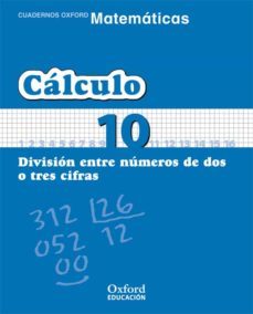 cuaderno matematicas: calculo 10: division entre numeros de dos o tres cifras (educacion primaria)-9788467324341