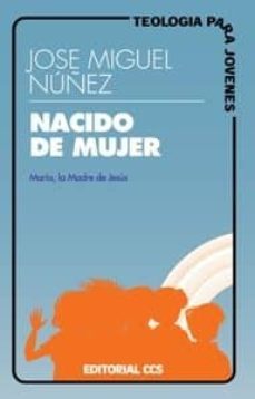 nacido de mujer maria, la madre de jesus-jose miguel nuñez-9788470439841