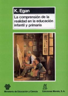 la comprension de la realidad en la educacion infantil y primaria-k. egan-9788471123541