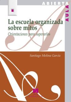 la escuela organizada sobre mitos: orientaciones para superarlos-9788471338341