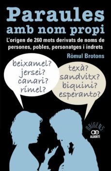 paraules amb nom propi. l origen de 260 mots derivats de noms de persones, pobles, personatges i indrets-romul brotons-9788472461741