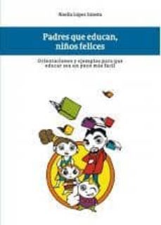 padres que educan, niños felices.-noelia lopez iniesta-9788473755641