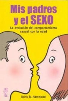 mis padres y el sexo: la evolucion del comportamiento sexual con la edad-9788474320541