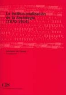 la institucionalizacion de la sociologia (1870-1914)-salustiano del campo urbano-9788474763041