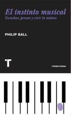 el instinto musical: escuchar, pensar y vivir la musica-philip ball-9788475069241