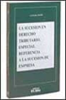 la sucesion en derecho tributario: especial referencia a la suces ion de empresa-9788475579641